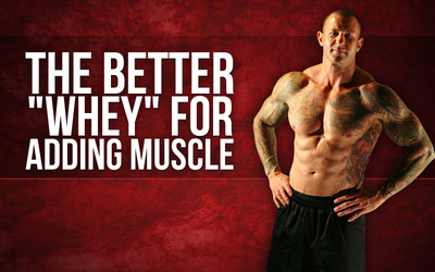 The Better "WHEY" for adding Muscle