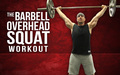 The Barbell Overhead Squat Workout