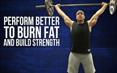 Perform Better To Burn Fat and Build Strength