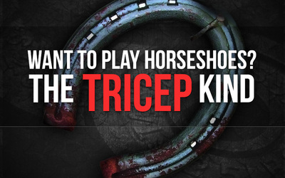 Want to Play Horseshoes? The Tricep Kind.